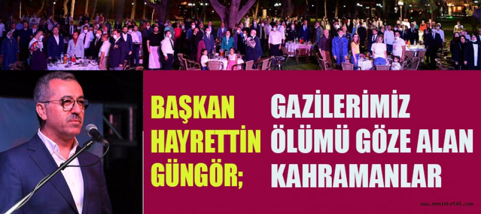 Başkan güngör gazilerimiz bu vatanın aşılmaz kaleleridir
