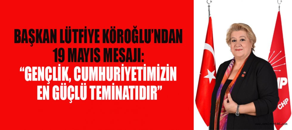 Başkan lütfiye köroğlu: “gençlik, cumhuriyetimizin en güçlü teminatıdır”