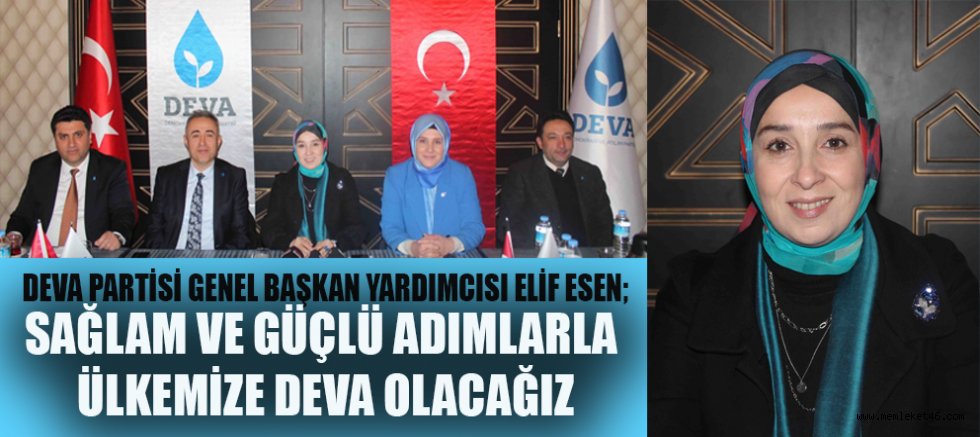 Deva partisi genel başkan yardımcısı elif esen, “türkiye’de ki vatandaşlarımız güçlü insanlardır”