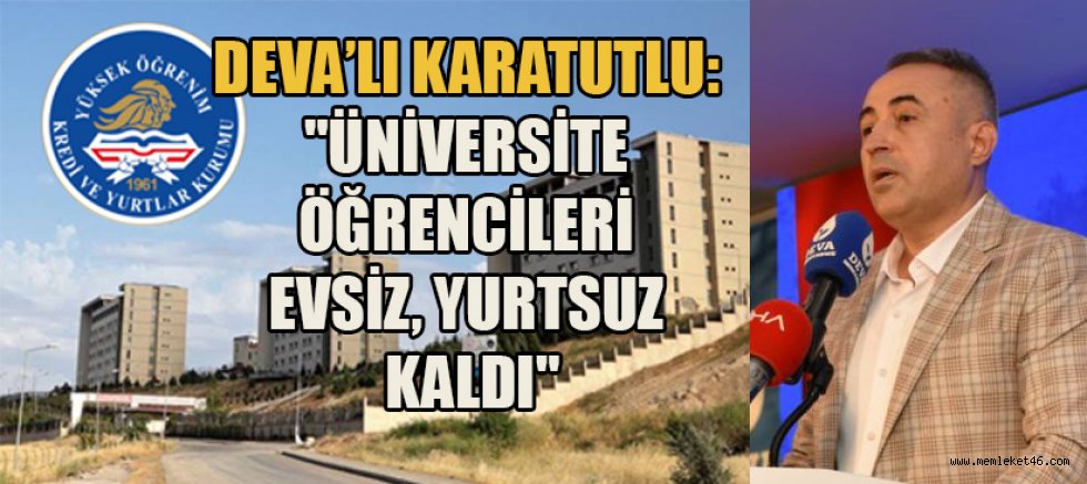 Deva partisi kahramanmaraş il başkanı uzm.dr. karatutlu: hükümet öğrencilerin barınma sorunlarını çözmede yetersiz kalmıştır