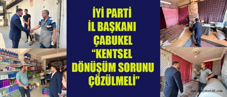 BAŞKAN ÇABUKEL “KENTSEL DÖNÜŞÜM SORUNU ÇÖZÜLMELİ”