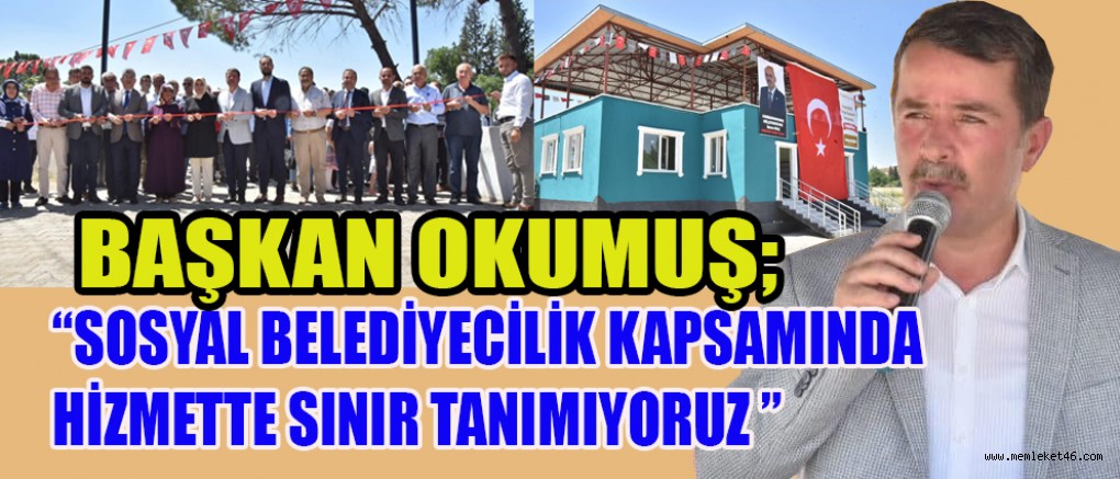 BAŞKAN OKUMUŞ, İLÇESİNE BİR SOSYAL TESİS DAHA KAZANDIRDI