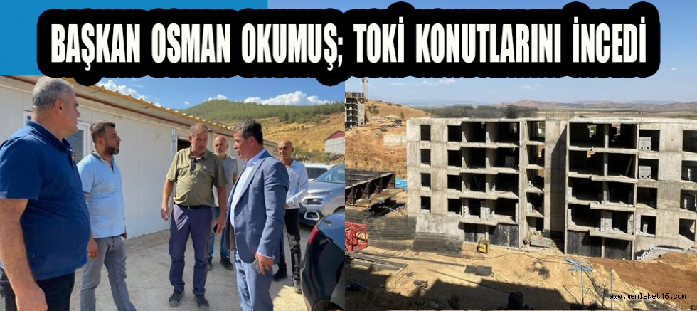 BAŞKAN OKUMUŞ KONUTLAR ARALIK AYINDA TESLİM EDİLECEK