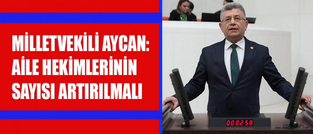 MİLLETVEKİLİ AYCAN AİLE HEKİMLİĞİYLE İLGİLİ İYİLEŞTİRMELER YAPMAK LAZIM
