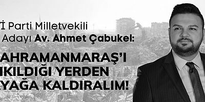 ÇABUKEL: “DEPREM, KENTSEL DÖNÜŞÜM İÇİN BİR MİLAT OLMALI!”