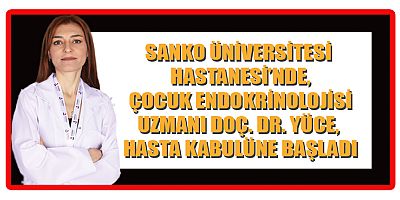 ÇOCUK ENDOKRİNOLOJİSİ KLİNİĞİ HİZMETE ALINDI



SANKO Üniversitesi Hastanesi’nde Çocuk Endokrinolojisi Kliniği hizmete girdi. Çocuk Endokrinolojisi Uzmanı Doç. Dr. Özge Yüce