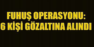 FUHUŞ OPERASYONU