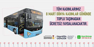 Kahramanmaraş’ta 8 Mart Dünya Kadınlar Günü dolasıyla toplu taşıma araçları bugün kadınlara ücretsiz hizmet verecek.
