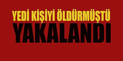 KATİL ZANLISI YAKALANDI