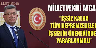 MHP’Lİ AYCAN DEPREMZEDE ÇALIŞANLARIN MALİ, SOSYAL VE EKONOMİK HAKLARI KORUNMALI