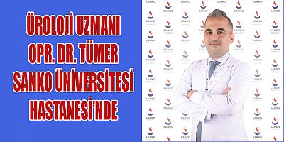 ÜROLOJİ UZMANI OPR. DR. TÜMER SANKO ÜNİVERSİTESİ HASTANESİ’NDE