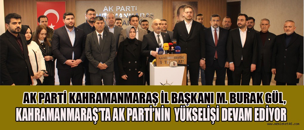 AK PARTİ KAHRAMANMARAŞ İL BAŞKANI M. BURAK GÜL,  AK PARTİ TÜRKİYE SİYASİ TARİHİNDE REKOR KIRDI