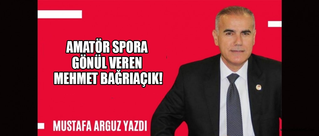 AMATÖR SPORA GÖNÜL VEREN MEHMET BAĞRIAÇIK!
