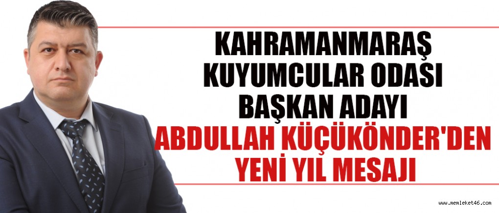 BAŞKAN ADAYI ABDULLAH KÜÇÜKÖNDER: YENİ YILDA HEP BİRLİKTE GÜÇLÜ OLACAĞIZ