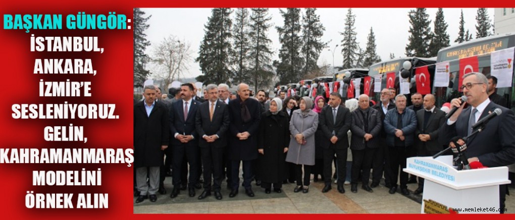 BAŞKAN GÜNGÖR KAHRAMANMARAŞ MADELİNİ ÖRNEK ALIN