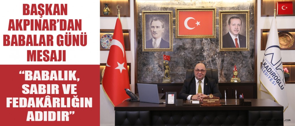 BAŞKAN MEHMET AKPINAR: BABALAR, AİLENİN TEMEL DİREĞİDİR