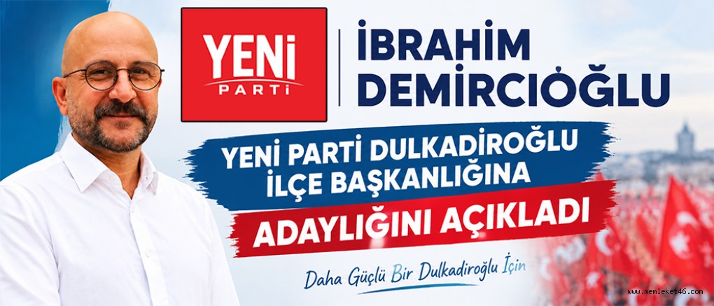 İBRAHİM DEMİRCİOĞLU: YENİ PARTİ’NİN KAPISI BÜTÜN HEMŞEHRİLERİMİZE AÇIK