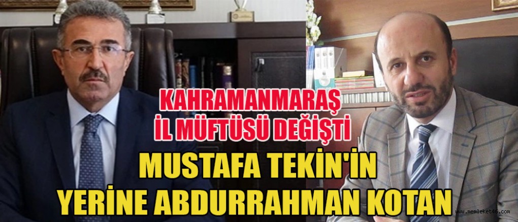 KAHRAMANMARAŞ İL MÜFTÜLÜĞÜ’NDE DEĞİŞİM:  TEKİN’İN YERİNE KOTAN