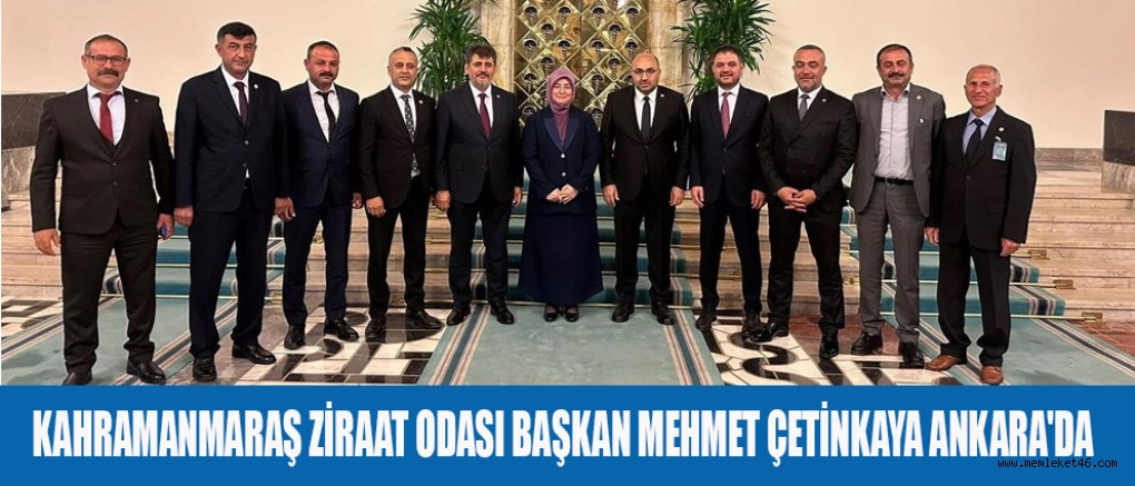 KAHRAMANMARAŞ ZİRAAT ODASI BAŞKANI ÇETİNKAYA ANKARA'DA
