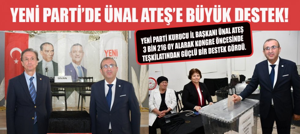 3 BİN 216 OYLA GÜÇLÜ DESTEK ALAN ÜNAL ATEŞ, 24 EKİM’E HAZIR!