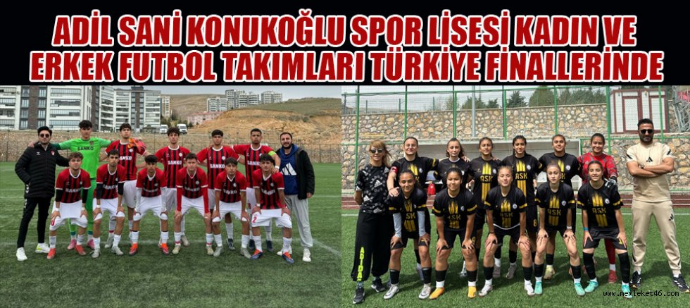 ADİL SANİ KONUKOĞLU SPOR LİSESİ KADIN VE ERKEK FUTBOL TAKIMLARI TÜRKİYE FİNALLERİNDE