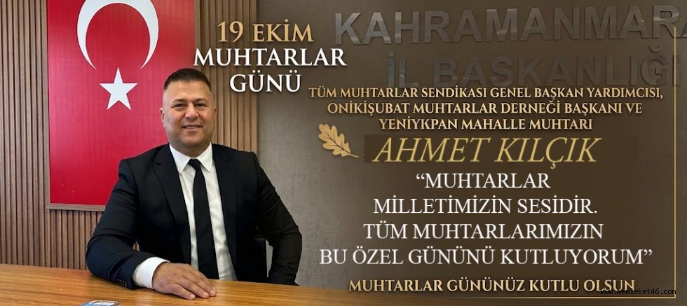AHMET KILÇIK’TAN 19 EKİM MUHTARLAR GÜNÜ MESAJI