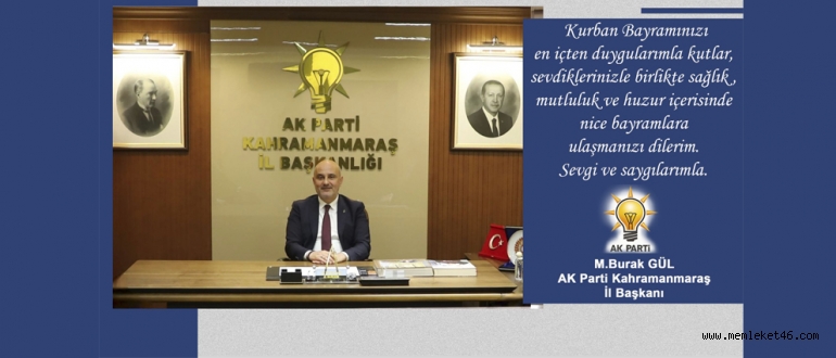 AK PARTİ KAHRAMANMARAŞ İL BAŞKANI M.BURAK GÜL’DEN KURBAN BAYRAMI MESAJI