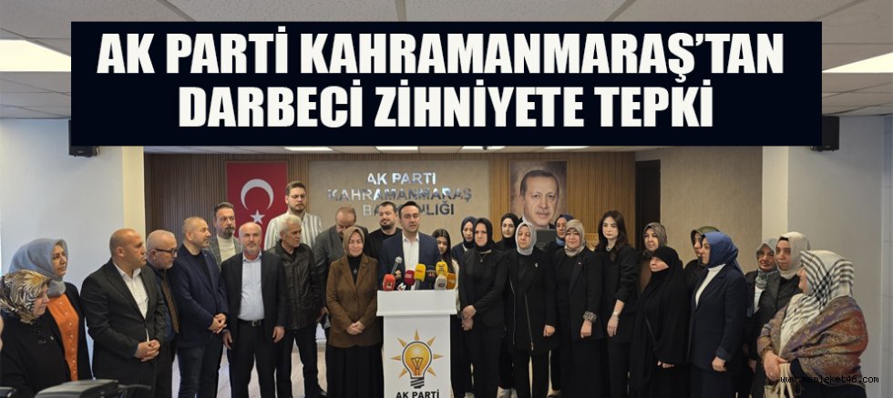 AK PARTİ KAHRAMANMARAŞ’TAN VESAYETÇİ ANLAYIŞA SERT TEPKİ
