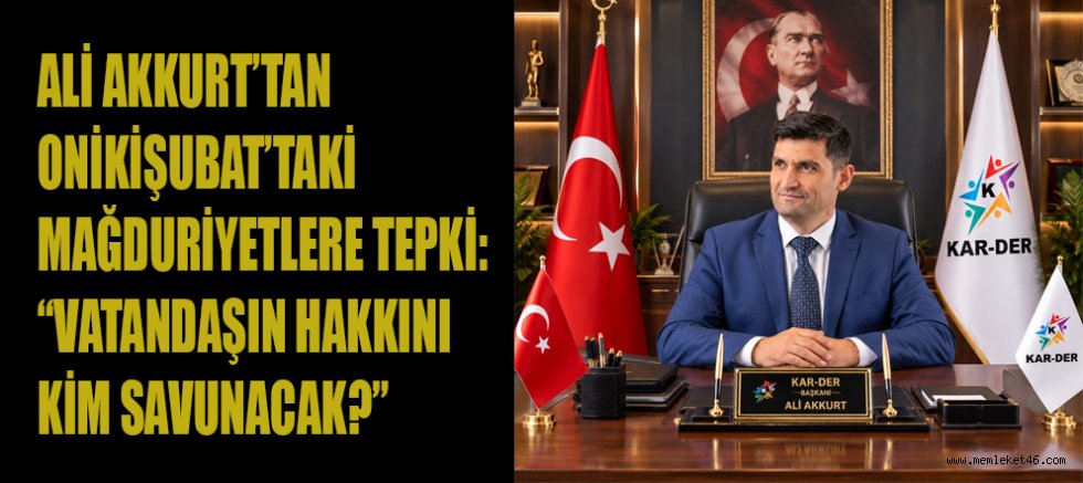 ALİ AKKURT’TAN ONİKİŞUBAT’TAKİ MAĞDURİYETLERE TEPKİ: “VATANDAŞIN HAKKINI KİM SAVUNACAK?”