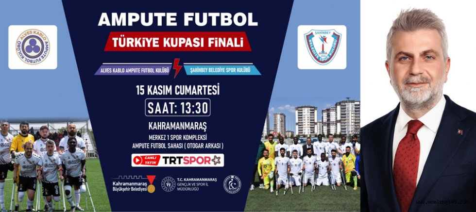 AMPUTE FUTBOL TÜRKİYE KUPASI FİNALİ KAHRAMANMARAŞ’TA!