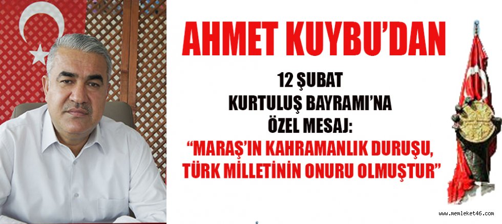 BAŞKAN AHMET KUYBU: KAHRAMANMARAŞ’IN DİRENİŞİ, TÜRK MİLLETİNE GÜÇ VERMİŞTİR
