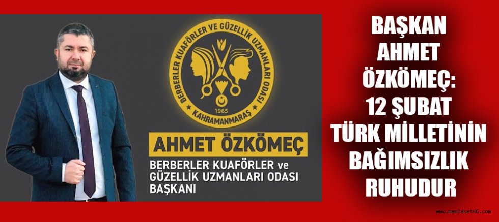 BAŞKAN AHMET ÖZKÖMEÇ: 12 ŞUBAT, BİR MİLLETİN DİRİLİŞ GÜNÜDÜR