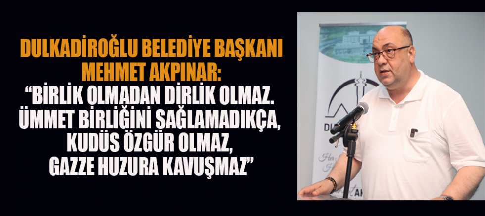 BAŞKAN AKPINAR: “FİLİSTİN DAVASI, ÜMMETİN NAMUSUDUR”