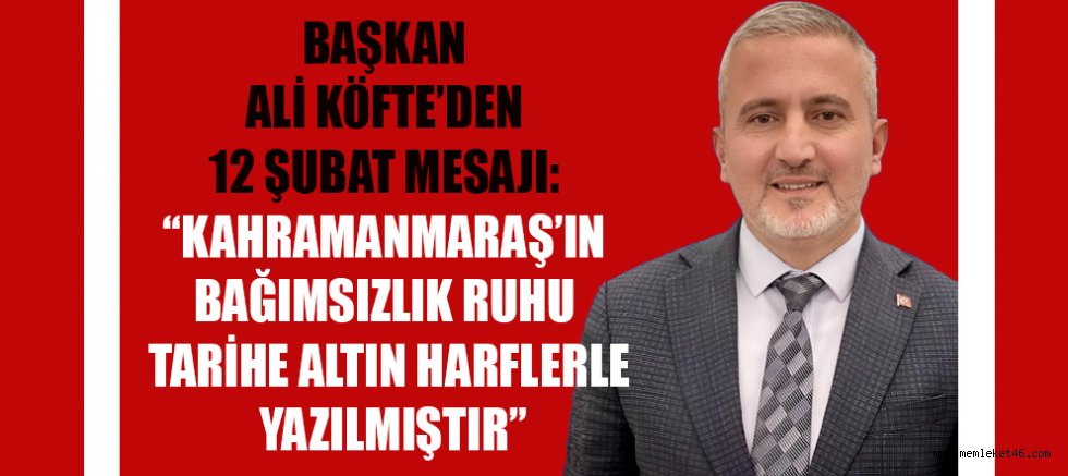BAŞKAN ALİ KÖFTE: 12 ŞUBAT RUHU NESİLLER BOYU YAŞATILMALIDIR