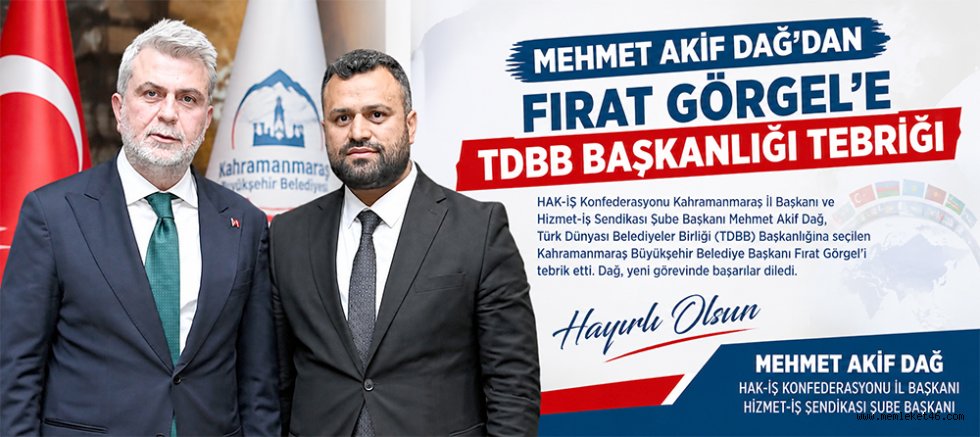 BAŞKAN DAĞ:  KAHRAMANMARAŞ’IMIZ İÇİN GURUR, TÜRK DÜNYASI İÇİN HAYIRLI OLSUN