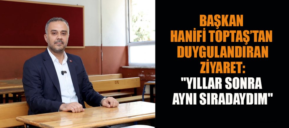 BAŞKAN HANİFİ TOPTAŞ: O GÜNLERİ UNUTMADIM