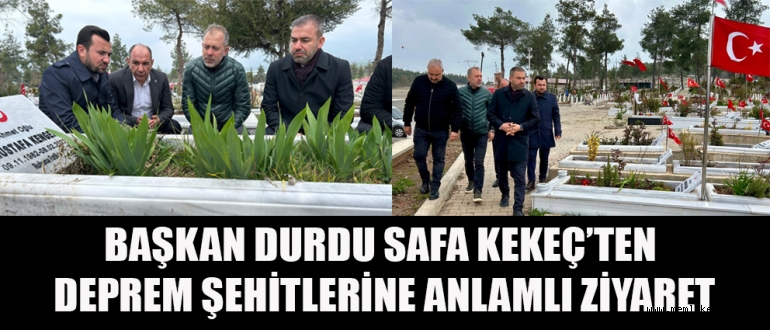 BAŞKAN KEKEÇ: “ŞEHİTLERİMİZİ DUALARLA YÂD ETTİK”