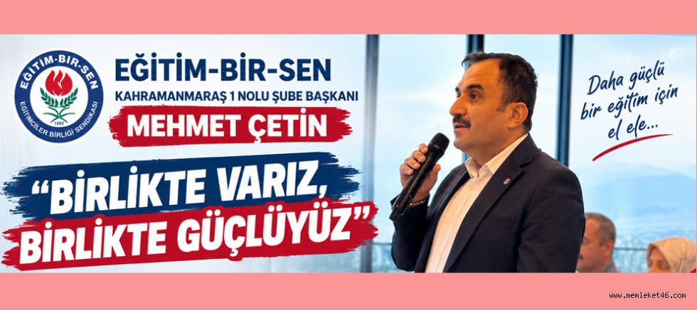 BAŞKAN MEHMET ÇETİN: AYRIMIZ GAYRIMIZ YOK, GÜCÜMÜZ BİRLİĞİMİZDEN GELİYOR