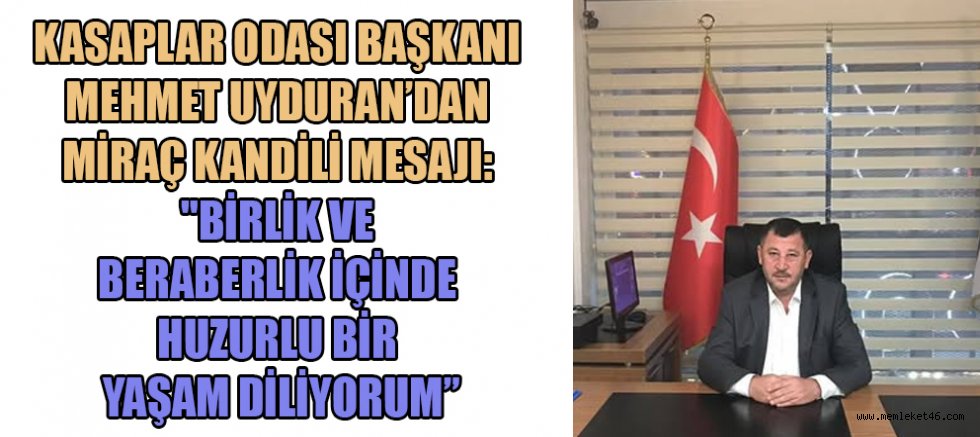 BAŞKAN MEHMET UYDURAN: TÜM İSLAM ALEMİNİN KANDİLİ MÜBAREK OLSUN