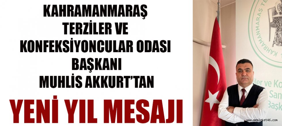 BAŞKAN MUHLİS AKKURT:  YENİ YIL, KAHRAMANMARAŞ’A VE  ÜLKEMİZE SAĞLIK VE BOL BEREKET GETİRSİN