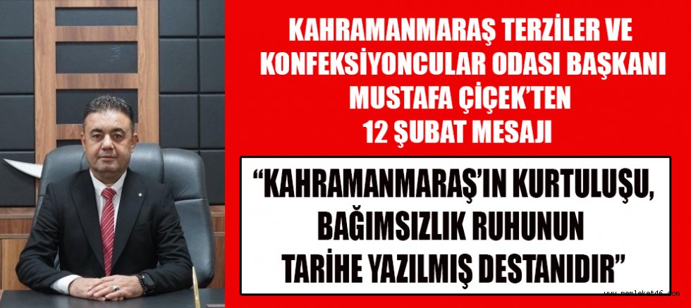 BAŞKAN MUSTAFA ÇİÇEK: MARAŞ’TA VERİLEN MÜCADELE, ONUR VE İSTİKLAL MÜCADELESİDİR