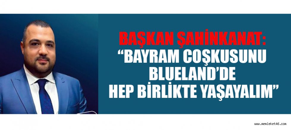 BAŞKAN ŞAHİNKANAT: KURBAN BAYRAMI TÜM MİLLETİMİZE SAĞLIK, HUZUR VE BEREKET GETİRSİN