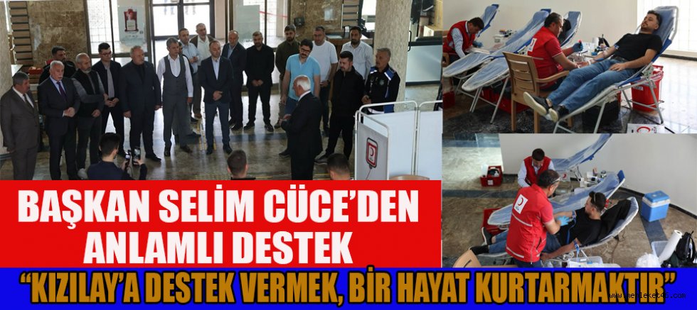 BAŞKAN SELİM CÜCE: KAN VER, HAYAT KURTAR