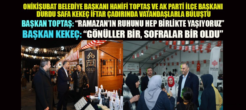 BAŞKANLAR  HANİFİ TOPTAŞ VE DURDU SAFA KEKEÇ İFTAR ÇADIRINDA