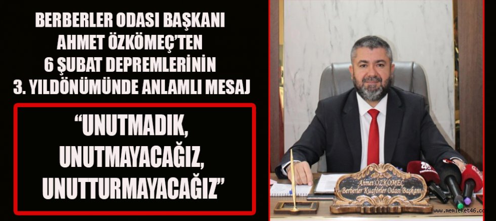 BERBERLER ODASI BAŞKANI AHMET ÖZKÖMEÇ: DEPREM ŞEHİTLERİMİZİ RAHMETLE ANIYORUZ
