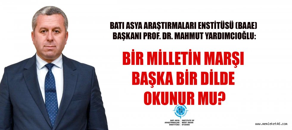 BİR MİLLETİN MARŞI BAŞKA BİR DİLDE OKUNUR MU?