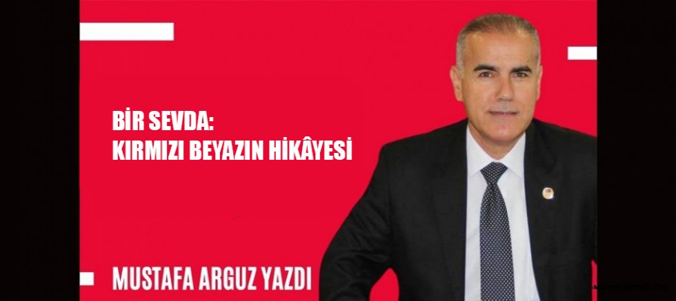 BİR SEVDA: KIRMIZI BEYAZIN HİKÂYESİ