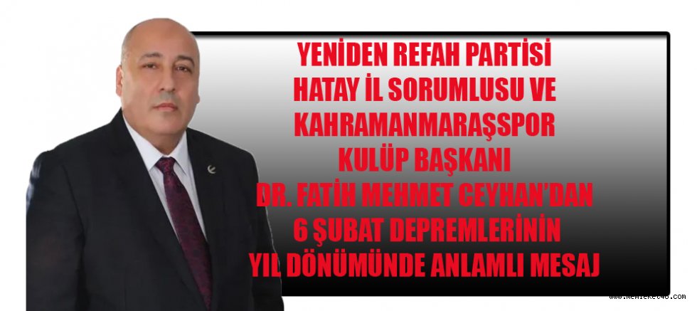 DR. FATİH MEHMET CEYHAN: KAHRAMANMARAŞ, DAYANIŞMA VE KARDEŞLİK RUHUNU EN GÜÇLÜ ŞEKİLDE ORTAYA KOYDU