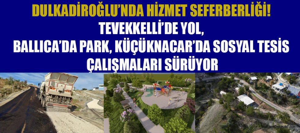 DULKADİROĞLU’NDA HİZMET SEFERBERLİĞİ! TEVEKKELLİ’DE YOL, BALLICA’DA PARK, KÜÇÜKNACAR’DA SOSYAL TESİS ÇALIŞMALARI SÜRÜYOR