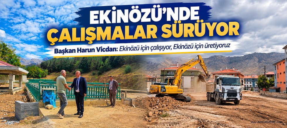 EKİNÖZÜ BELEDİYESİ SAHADA: ÇALIŞMALAR İLÇENİN DÖRT BİR YANINDA SÜRÜYOR